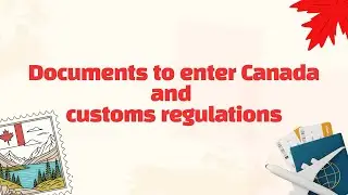 Final exams - Documents to enter Canada & customs regulations