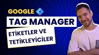 Google Tag Manager Etiketler ve Tetikleyiciler | GTM Eğitim Serisi 5