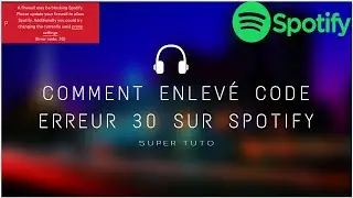 [TUTO SPOTIFY] comment corriger  le code erreur 30