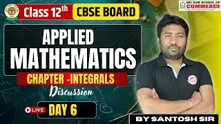 Class 12 CBSE Applied Mathematics | Integrals Chapter Discussion | Day 6 | Santosh Sir
