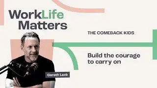 The Comeback Kids - Build the courage to carry on with Gareth Leck