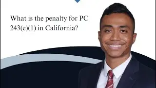 What are the penalties for PC 243(e)(1) in California?