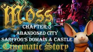 Moss Walkthrough | Cinematic Gameplay Pico 4 | Chapter 5 : Abandoned City, Sarffog&rsquo;s Domain & Castle