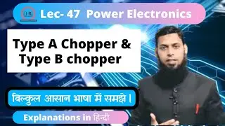 Lec- 47 | Type A Chopper | Type B chopper ||Power Electronics| PE | in Hindi | Class A Chopper