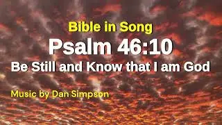 Psalm 46:10 (ESV) Bible in Song by Dan Simpson