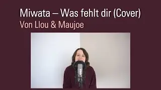 Miwata - Was fehlt dir (Cover von Llou & Maujoe)