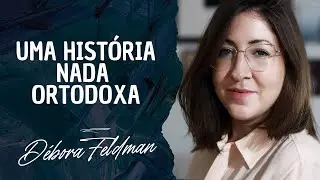 Deborah Feldman - Uma Intrigante Hist&oacute;ria de Supera&ccedil;&atilde;o