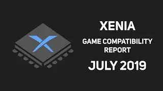 Xenia Compatibility Report - July 2019