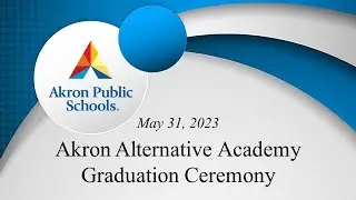 Akron Alternative Academy Graduation Ceremony Livestream - May 31, 2023