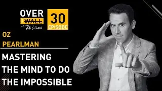 Mastering the Mind to Do the Impossible with OZ Pearlman