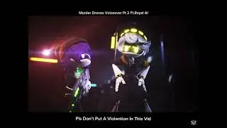Murder Drones Voiceover Pt 2 Ft.Royal Ai