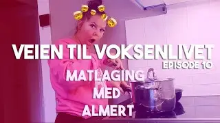 MATLAGING MED ALMERT - VEIEN TIL VOKSENLIVET EPISODE 10