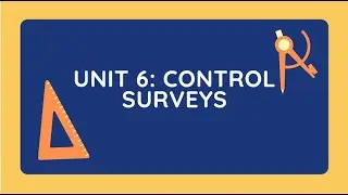 CE 2101 Unit 6: Control Surveys