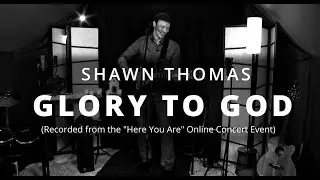 Glory to God - Performance from Online Christmas Concert Event - Shawn Thomas - CCM Recording Artist