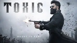 TOXIC | Daddy Is Home 🔥 | TOXIC Yash Fan Made Video | Yash Rage Mode | Action Fan Edit