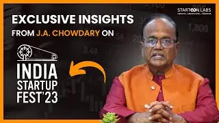 Exclusive Insights from J.A. Chowdary on India Startup Fest 2023 | Startoon Labs