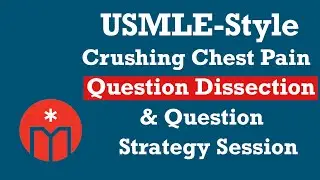 USMLE-Style Crushing Chest Pain Question Dissection & Question Strategy Session