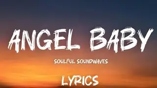 Angel Baby Lyrics Video 2025 | Soulful Soundwaves | Trending Love Song