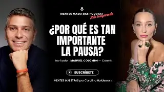 ¿POR QUÉ ES TAN IMPORTANTE LA PAUSA? - Manuel Colombo Coach en MENTES MAESTRAS