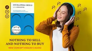 NOTHING TO SELL AND NOTHING TO BUY - NEW CONCEPT ENGLISH 3 - DEVELOPING SKILLS