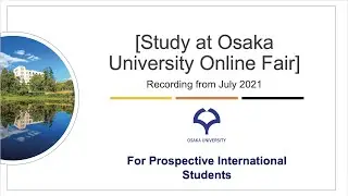 Study at Osaka University: Online Study Fair in English [Recording from Online Fair in July 2021]