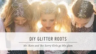 DIY Glitter Roots | The Sorry Girls Collaboration | 90s-Inspired Hair Tutorial | Mr Kate