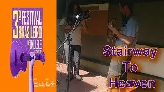 Stairway to Heaven ( Led Zeppelin) -  João Tostes e KzmA - 3º Festival Brasileiro de Ukulele