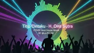 Titip Cintaku - H. Ona Sutra | Cover Versi House Musik DJ Remix by @Lo-FiEDM 🎧