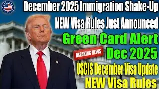 U.S. Immigration Update &ndash; December 2025: New Visa Rules & Green Card Review Explained