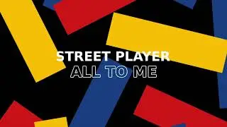Street Player - All To Me