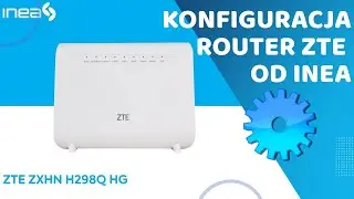 Router ZTE ZXHN H298Q HG od INEA - KONFIGURACJA