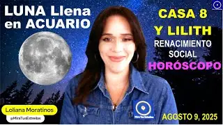 LUNA LLENA en ACUARIO Casa 8 y Lilith y Pallas 