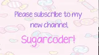 PLEASE SUBSCRIBE TO MY NEW CHANNEL, SUGARCODER