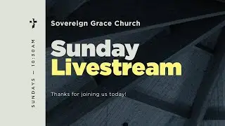 Sovereign Grace Church &mdash; January 04, 2026
