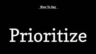 How To Say Prioritize | Meaning | Pronunciation | Vocabulary | Professor Christopher