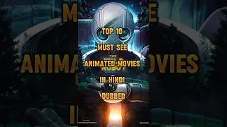 Top 10 Must-See Animated Movies in Hindi Dubbed | Don't Miss These!