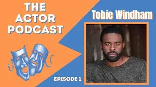 Tobie Windham - The Actor Podcast Episode 1