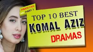 Top 10 Komal Aziz Dramas Serial List | Komal Aziz Khan Dramas | Top Pakistani Drama