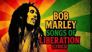 &ldquo;Bob Marley &ndash; Songs of Liberation (Powerful Roots Reggae Lyrics)&rdquo;