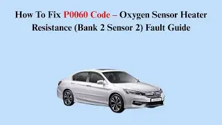 How To Fix P0060 Code &ndash; Oxygen Sensor Heater Resistance (Bank 2 Sensor 2) Fault Guide