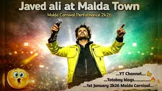 Javed ali Live performance Blogs video | Malda Carnival 2k26 | 100% enjoy 😉 | Totoboy blogs