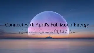 Connecting with April's Full Pink Supermoon Energy | 10 Minute Guided Meditation