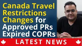 Approved Canada PR & Expired COPR Holders - Covide-19 Canada Travel Restrictions Updates! IRCC News