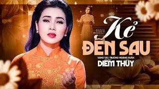 Kẻ Đến Sau - Diễm Thùy | Official Mv