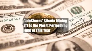 CoinShares' Bitcoin Mining ETF Is the Worst Performing Fund of This Year