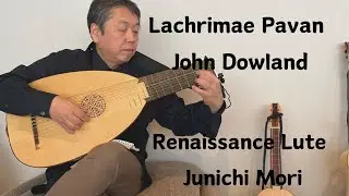 Lachrimae Pavan J.Dowland Renaissance Lute Junichi Mori 涙のパヴァーヌ ルネサンスリュート 森淳一