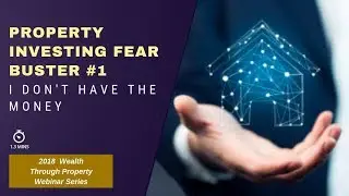 Property Investing Fear Buster #1 I don&rsquo;t Have The Money
