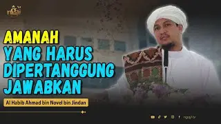 Amanah Yang Harus Dipertanggung Jawabkan | Al Habib Ahmad bin Novel bin Jindan