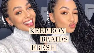 HOW TO KEEP BOX BRAIDS LOOKING FRESH/BRAND NEW