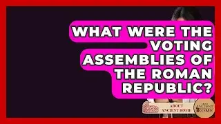 What Were The Voting Assemblies Of The Roman Republic? - All About Rome